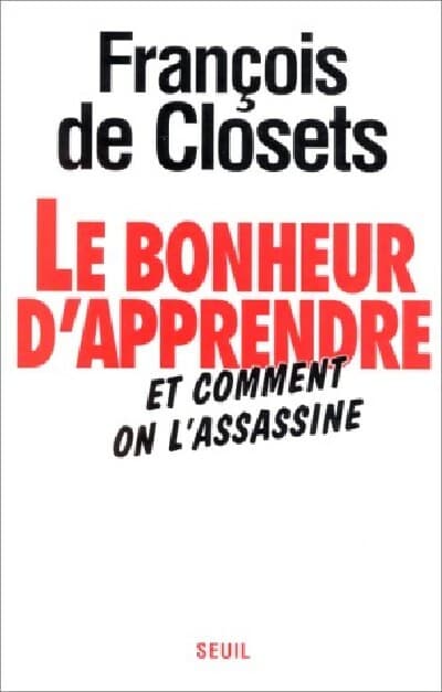 Le bonheur d'apprendre - François De Closets